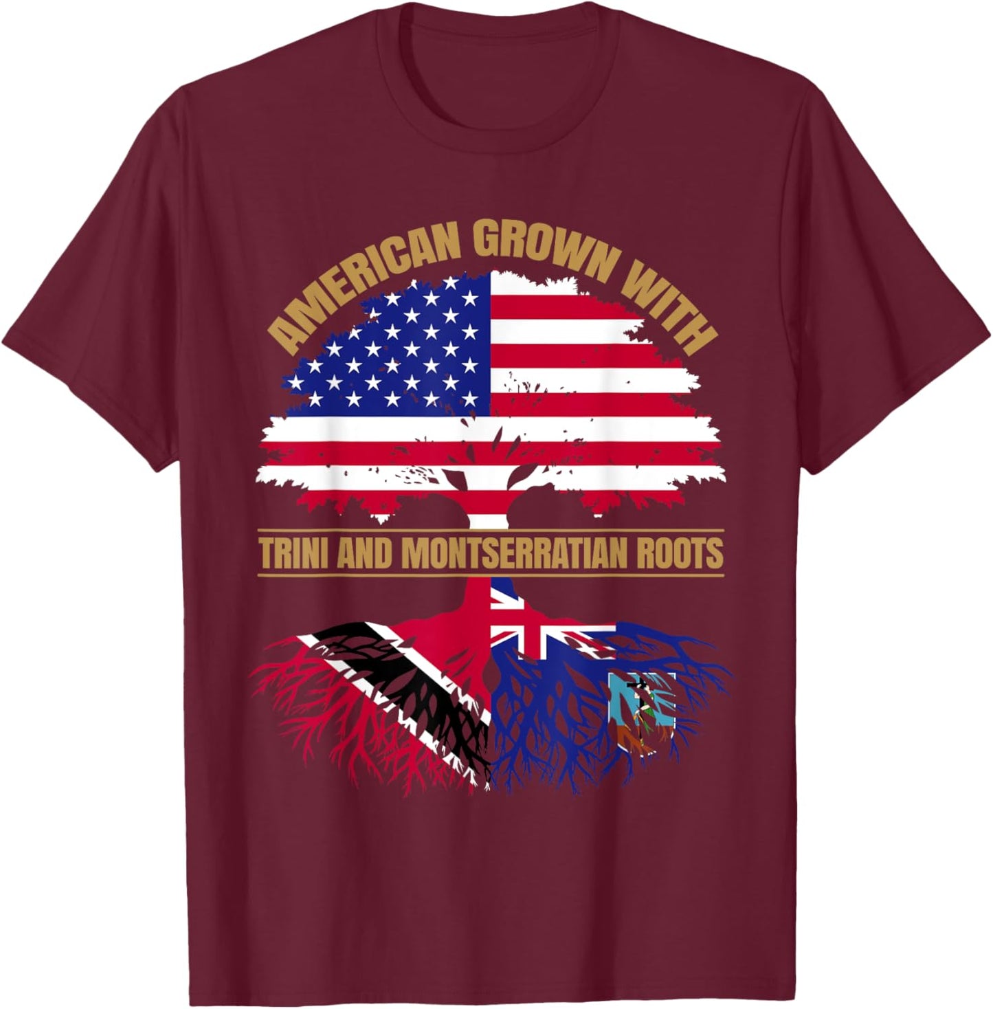 Heritage American Grown with Trinidadian Montserratian Roots T-Shirt - T-Shirt | Maroon
