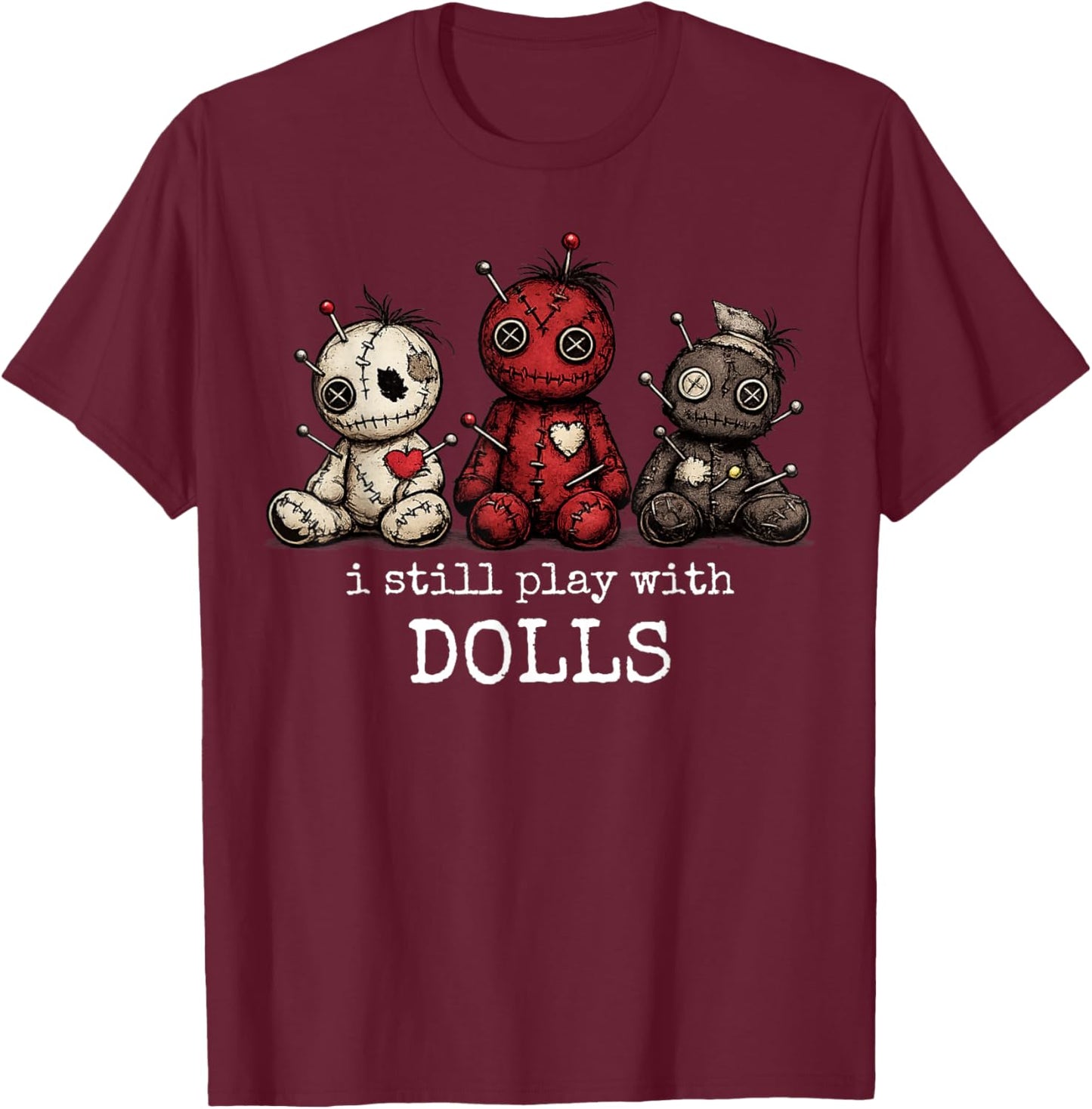 I Still Play with Dolls Funny Voodoo Halloween T-Shirt - T-Shirt | Maroon