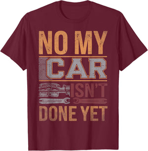 No My Car Isn't Done Yet Funny Mechanic Retro Garage Graphic T-Shirt - T-Shirt | Maroon
