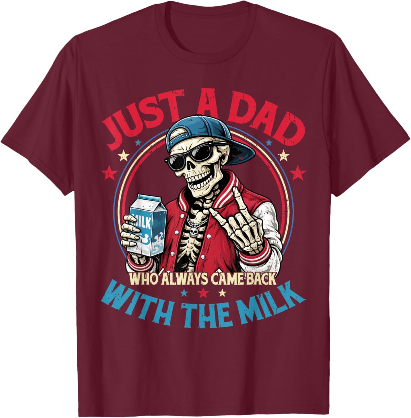 Father's Day Just a Dad Who Always Came Back with The Milk T-Shirt - T-Shirt | Maroon