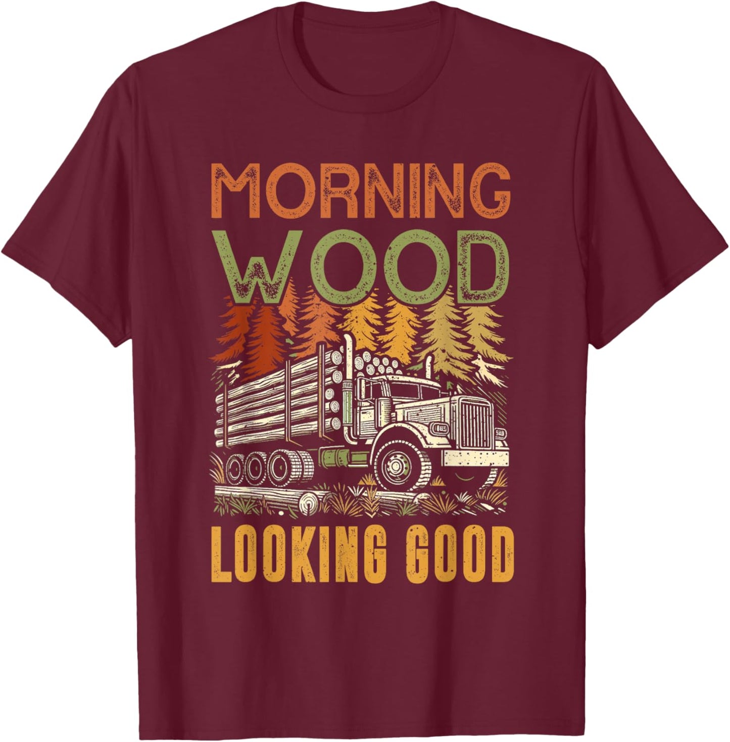 Log Truck Driver Timber Lorry Funny Logging Truck T-Shirt - T-Shirt | Maroon