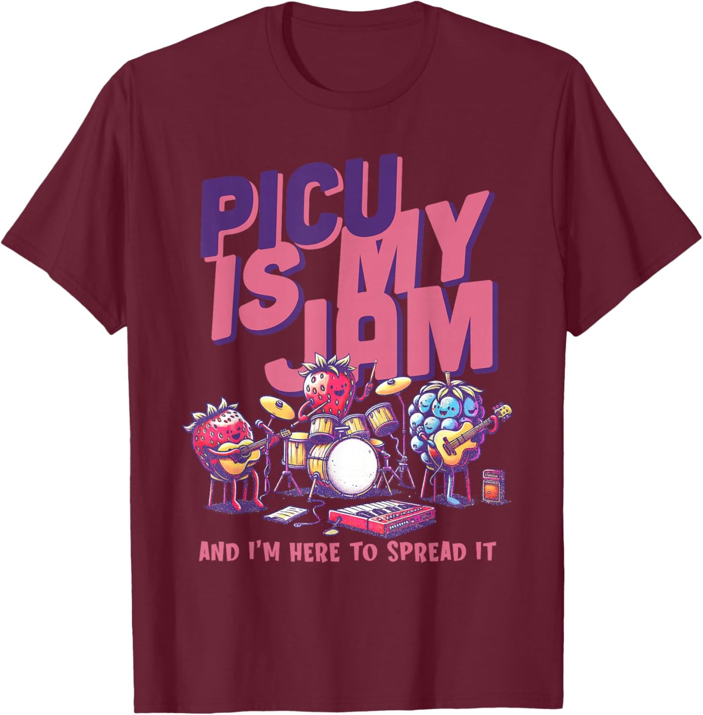 PICU is My Jam And I'm Here To Spread It Pediatric Nurse RN T-Shirt - T-Shirt | Maroon