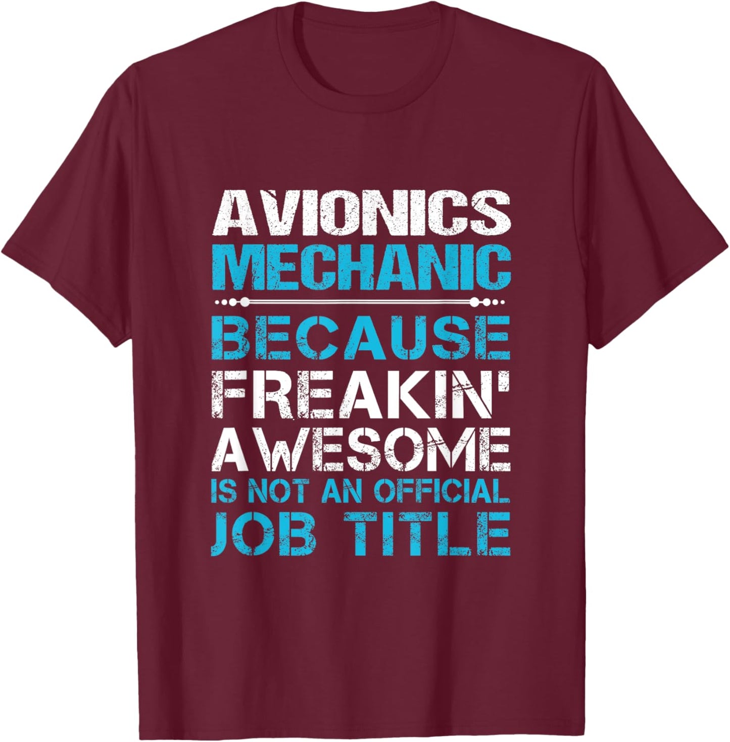Avionics Mechanic - Freaking Awesome T-Shirt - T-Shirt | Maroon