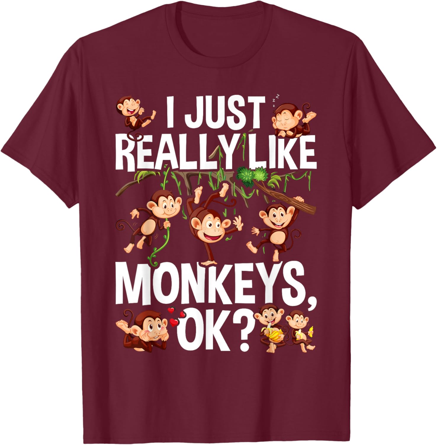 I Just Really Like Monkeys OK? Funny Monkey T-Shirt - T-Shirt | Maroon