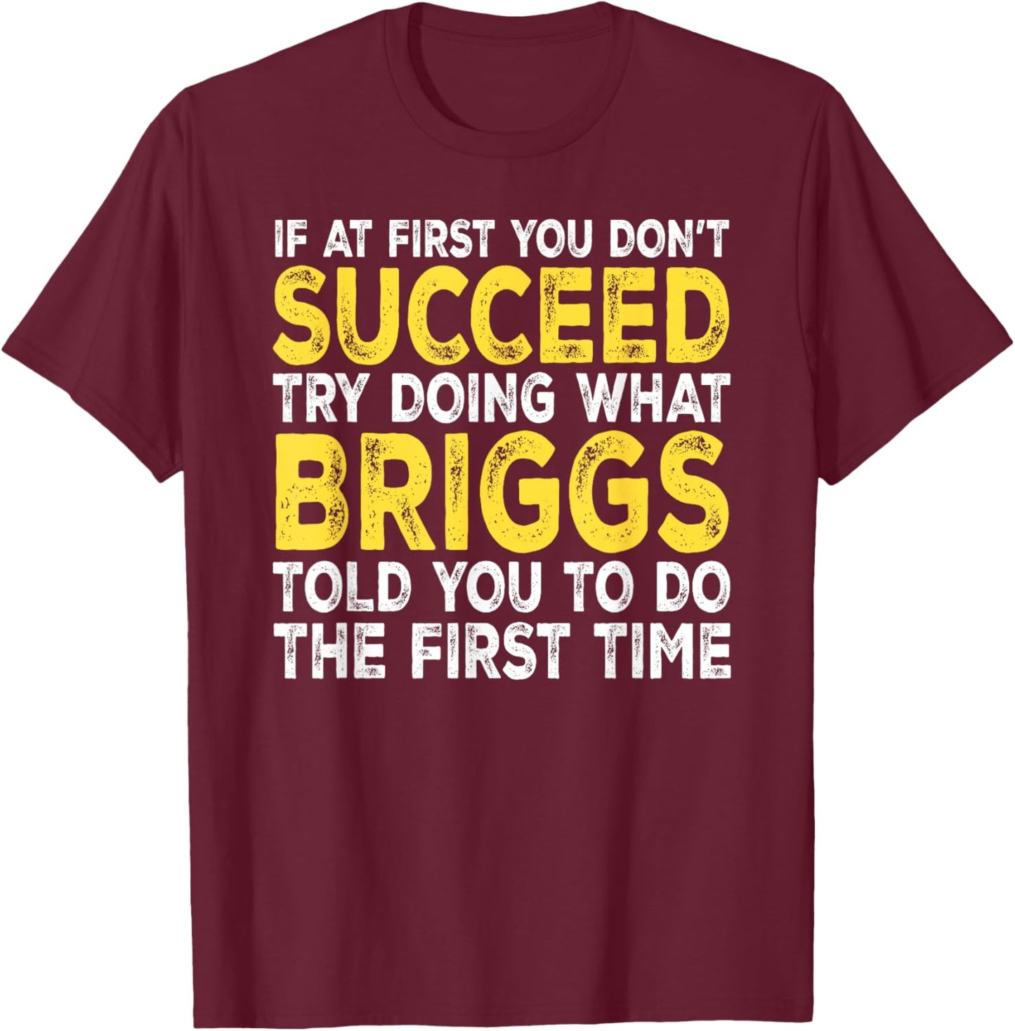 Briggs - If at First You Don't Succeed Try Doing What T-Shirt - T-Shirt | Maroon
