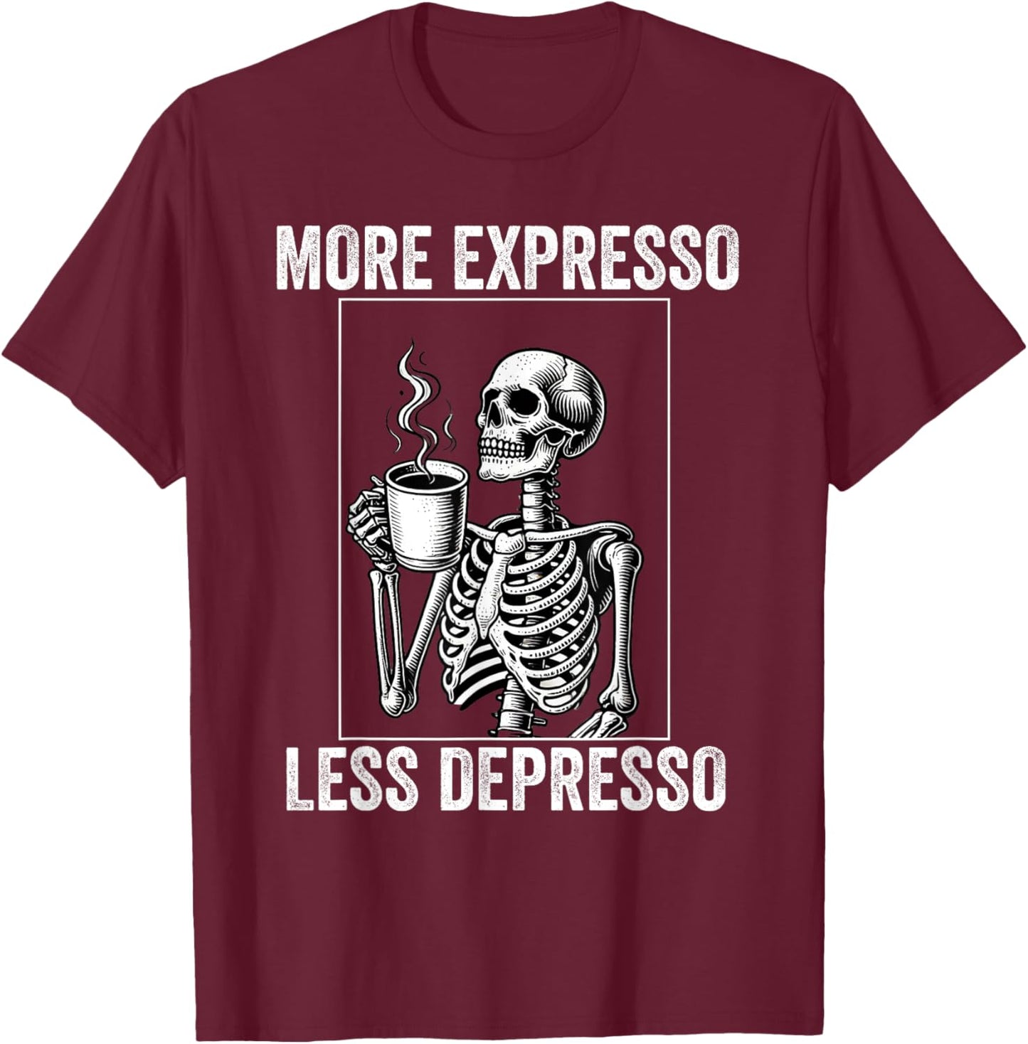 More Expresso Less Depresso Funny Coffee Expresso Lover T-Shirt - T-Shirt | Maroon