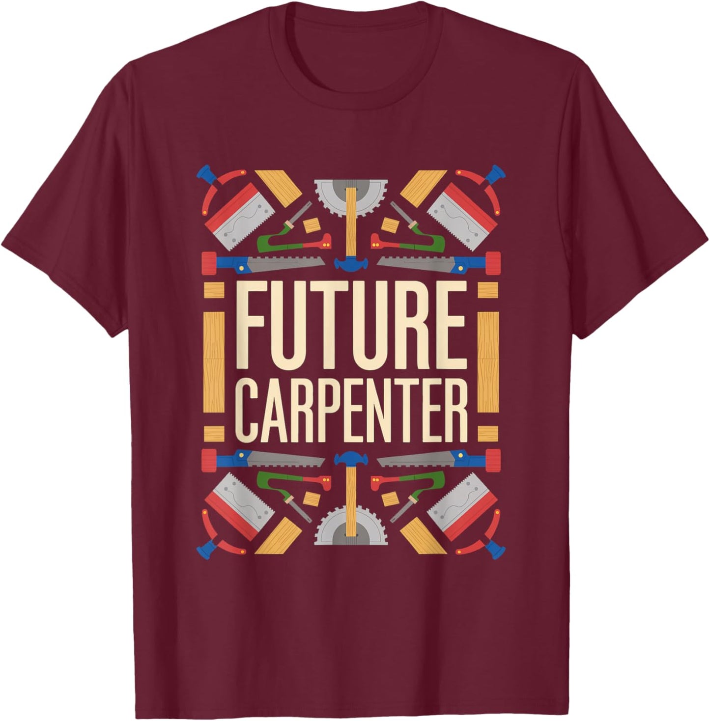 Future Carpenter Graduation School Kids Toddler Women Men T-Shirt - T-Shirt | Maroon