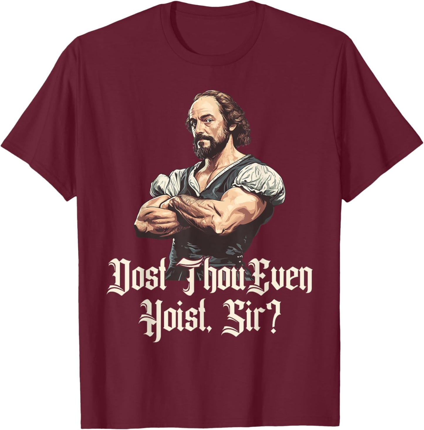 Dost Thou Even Hoist - Funny Shakespeare Weightlifting T-Shirt - T-Shirt | Maroon