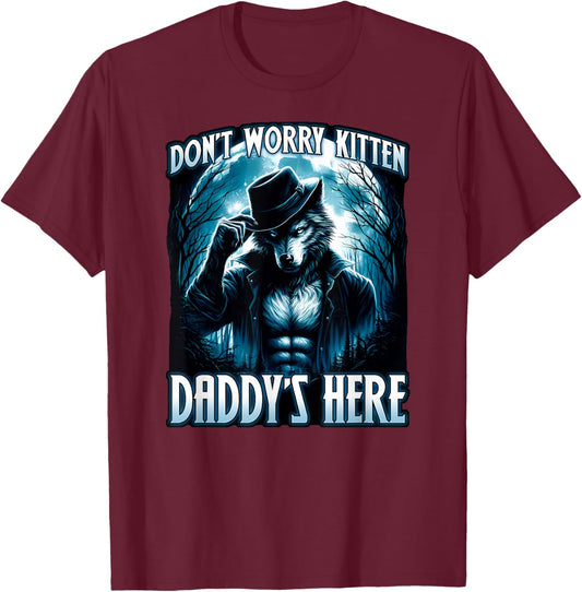 DON'T WORRY KITTEN DADDYS HERE Cool funny alpha male wolf T-Shirt - T-Shirt | Maroon
