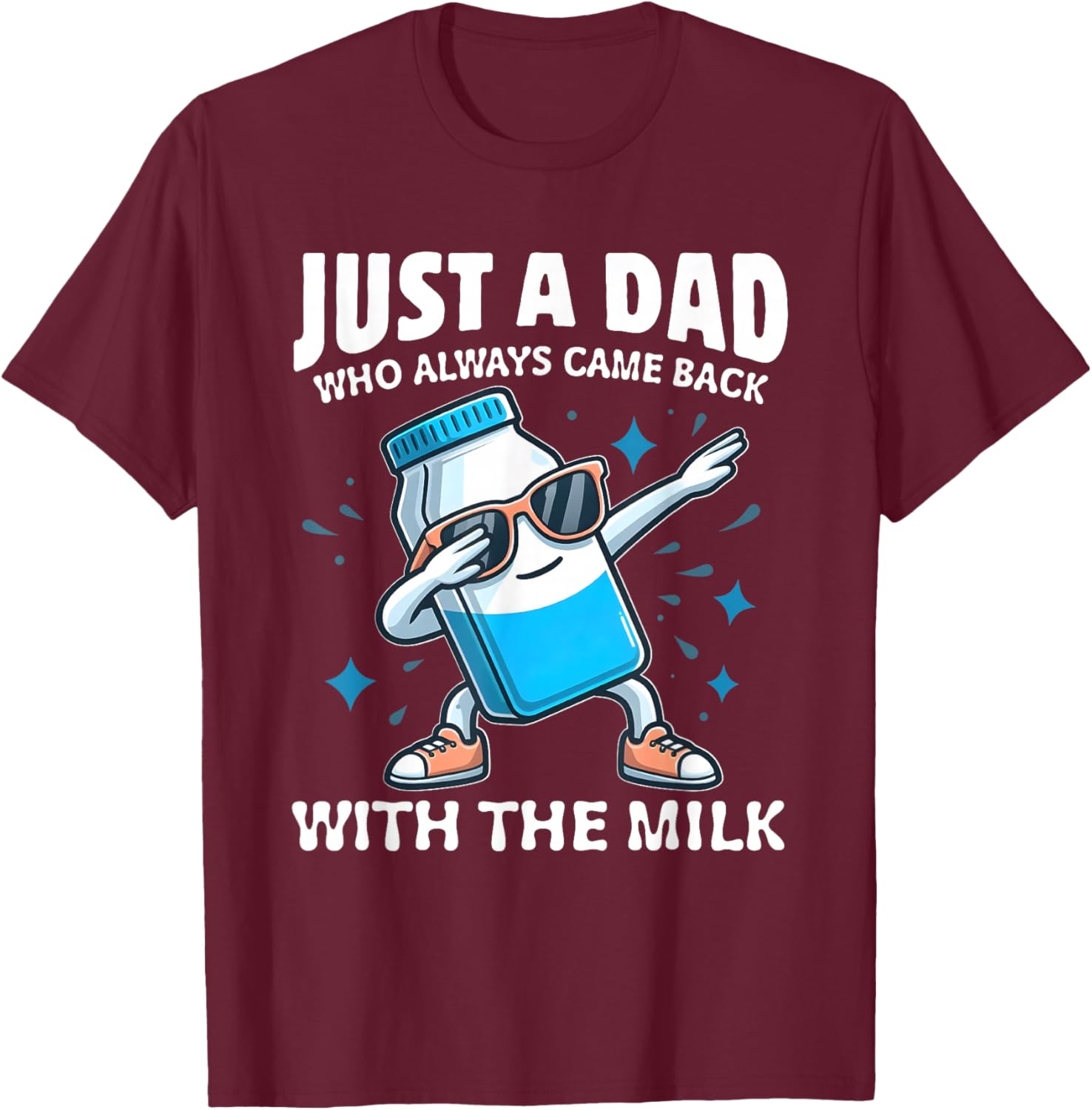 Just A Dad Who Always Came Back With The Milk Father's Day T-Shirt - T-Shirt | Maroon