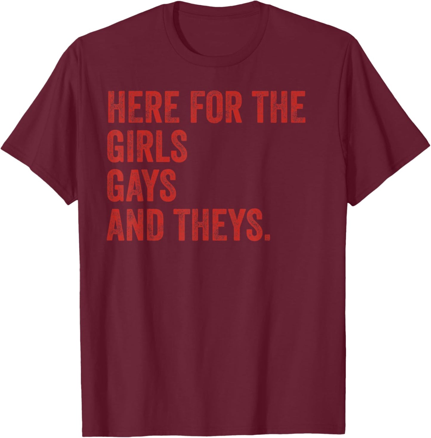 Here for The Girls Gays & Theys LGBT Gay Pride Proud Ally T-Shirt - T-Shirt | Maroon