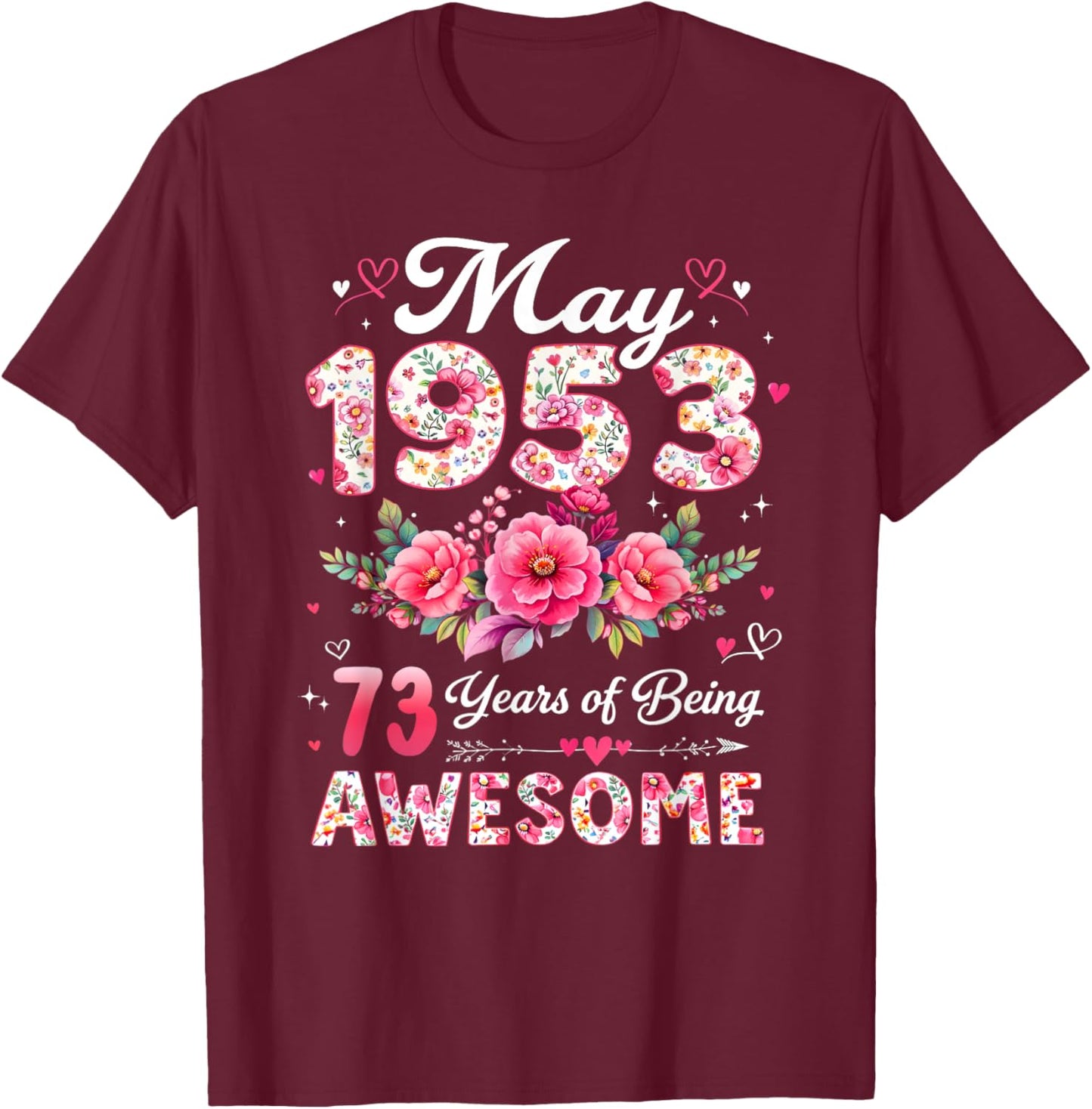 73 Year Old May 1953 Floral 73rd Birthday Men Women T-Shirt - T-Shirt | Maroon