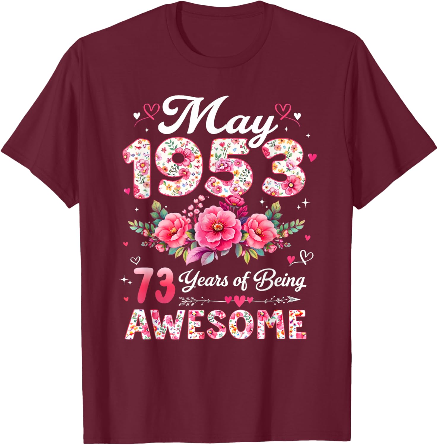 73 Year Old May 1953 Floral 73rd Birthday Men Women T-Shirt - T-Shirt | Maroon
