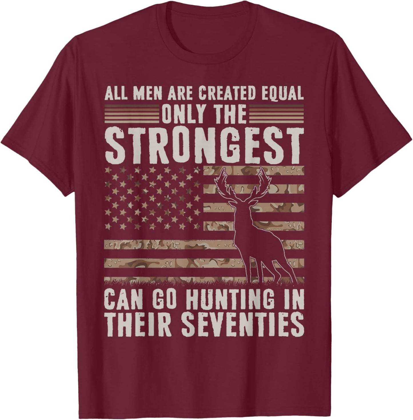 Only Strongest Go Hunting in Their Seventies Funny Hunting T-Shirt - T-Shirt | Maroon