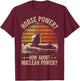 Horse Power How About Nuclear Power T-Shirt - T-Shirt | Maroon