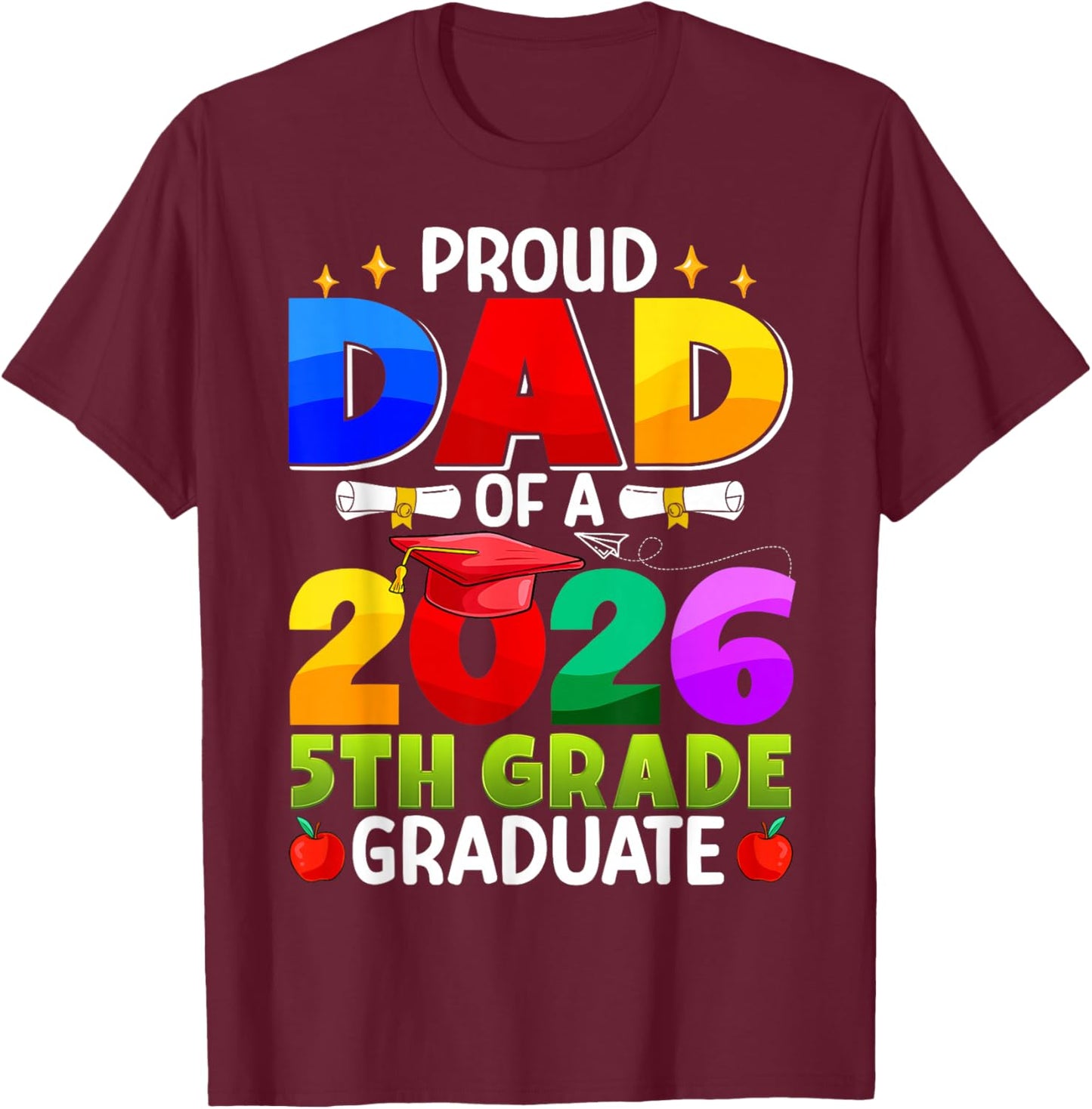 Proud Dad of A 2026 5th Grade Graduate Graduation Class 2026 T-Shirt - T-Shirt | Maroon