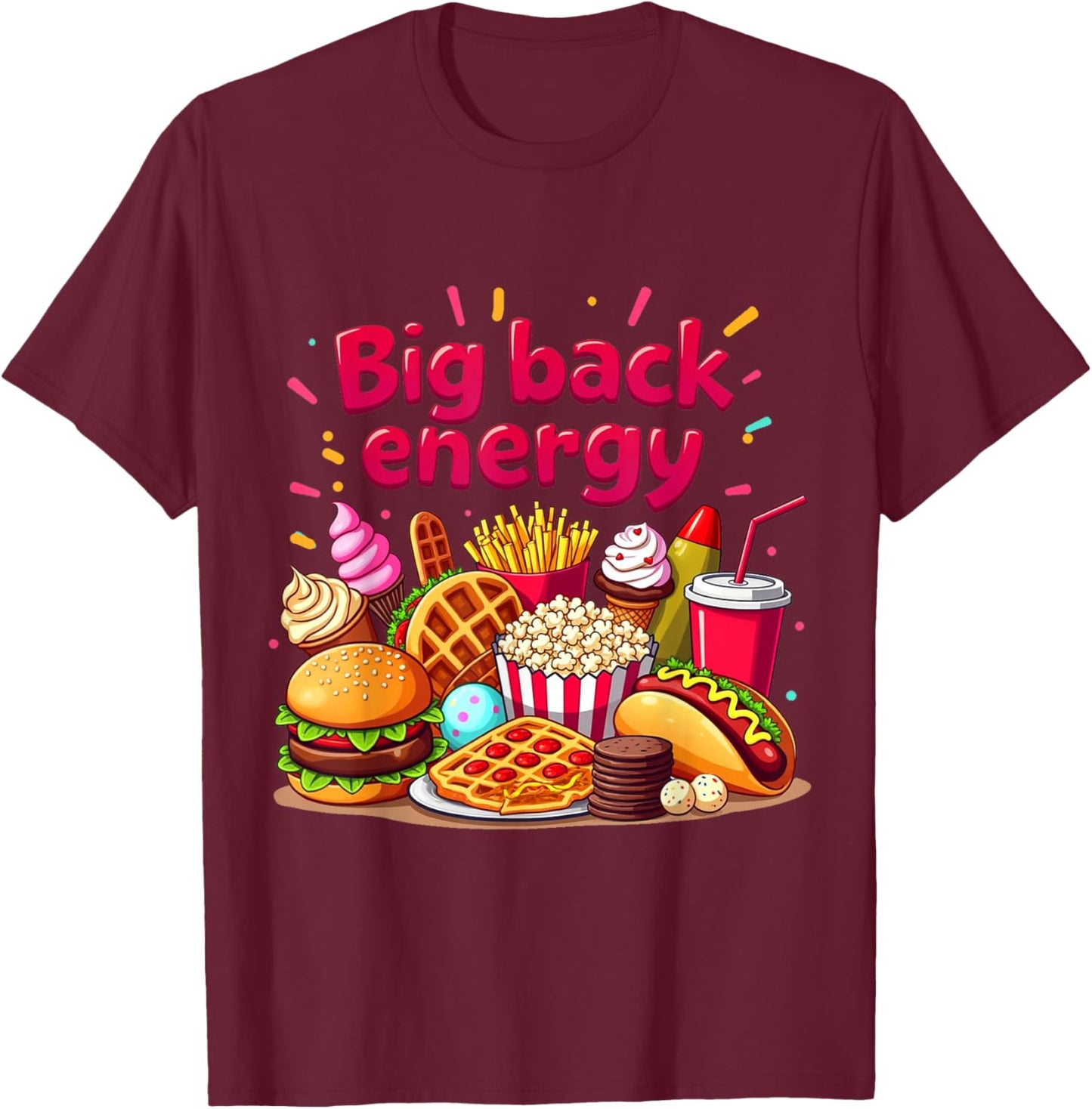 Big Back Energy Fast Food Funny Inappropriate Sarcasm Saying T-Shirt - T-Shirt | Maroon