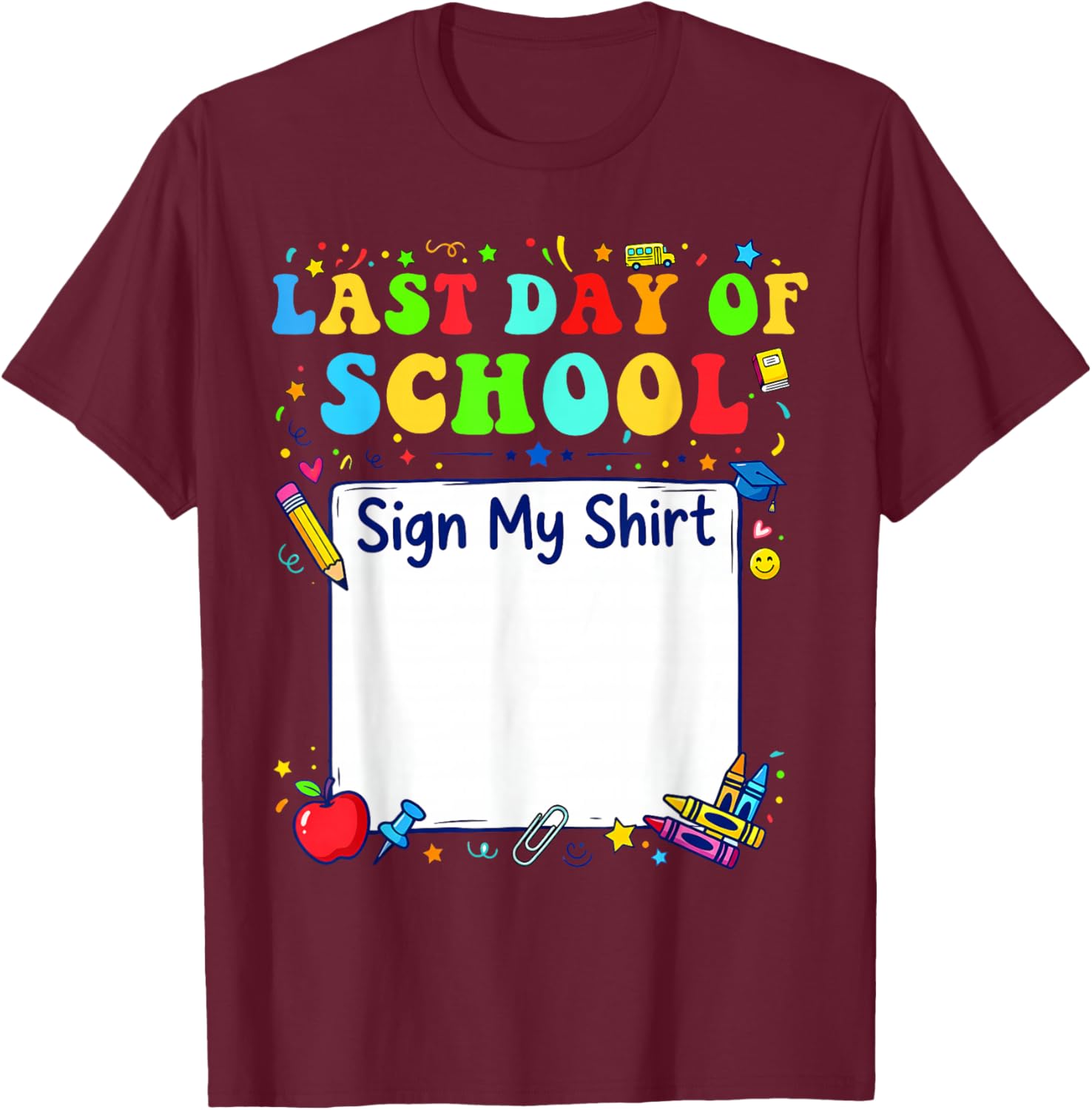 Last Day of School Sign My Shirt Graduation Students Kids T-Shirt - T-Shirt | Maroon