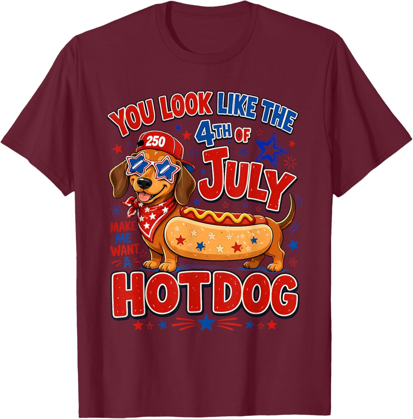 You Look Like The 4th of July Makes Me Want Hotdog Real Bad T-Shirt - T-Shirt | Maroon