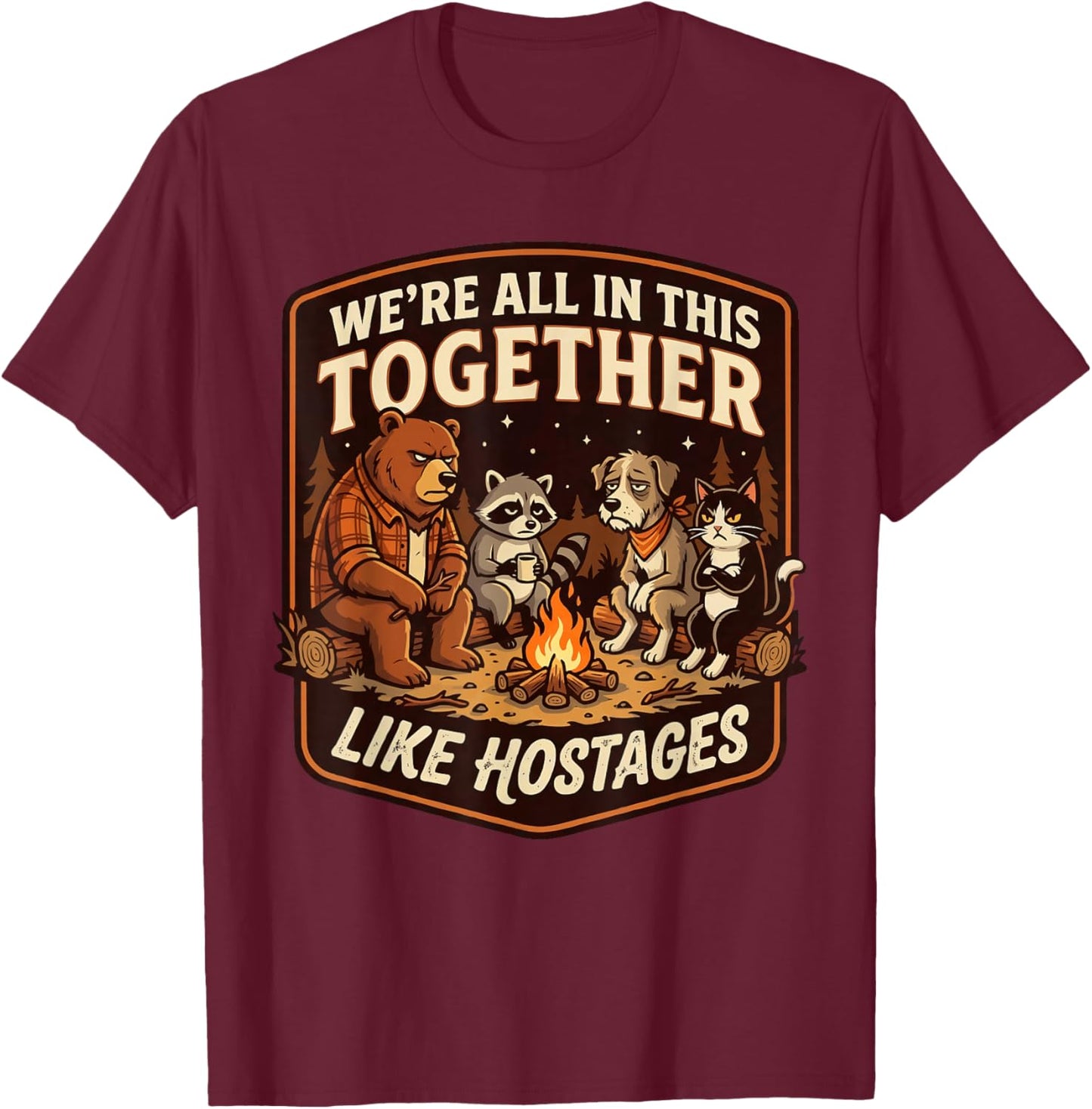 We're All in This Together Like Hostages Sarcastic T-Shirt - T-Shirt | Maroon