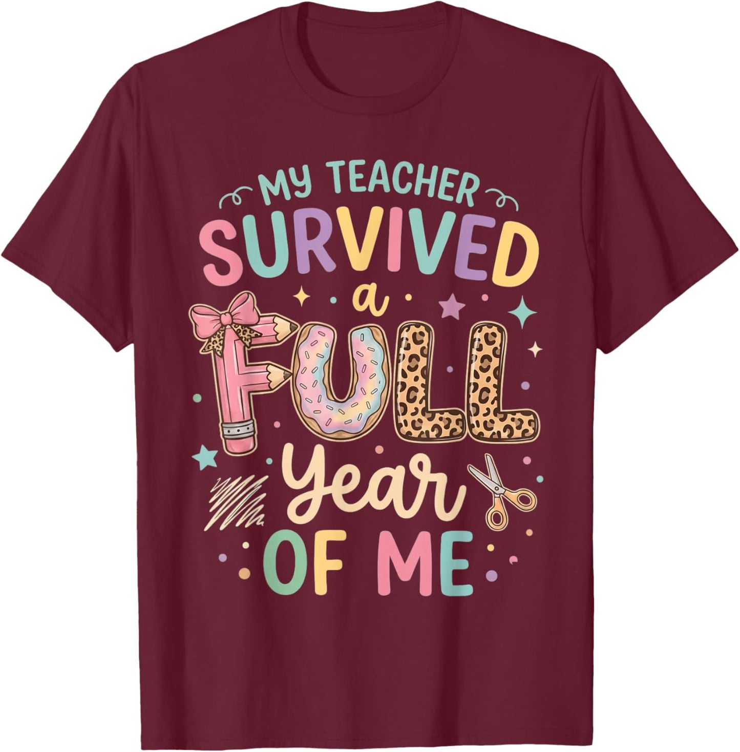 My Teacher Survived A Full Year of Me T-Shirt - T-Shirt | Maroon