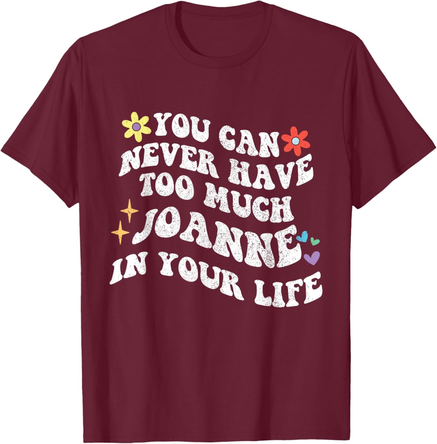 Retro Groovy You Can Never Have Too Much JOANNE In Your Life T-Shirt - T-Shirt | Maroon