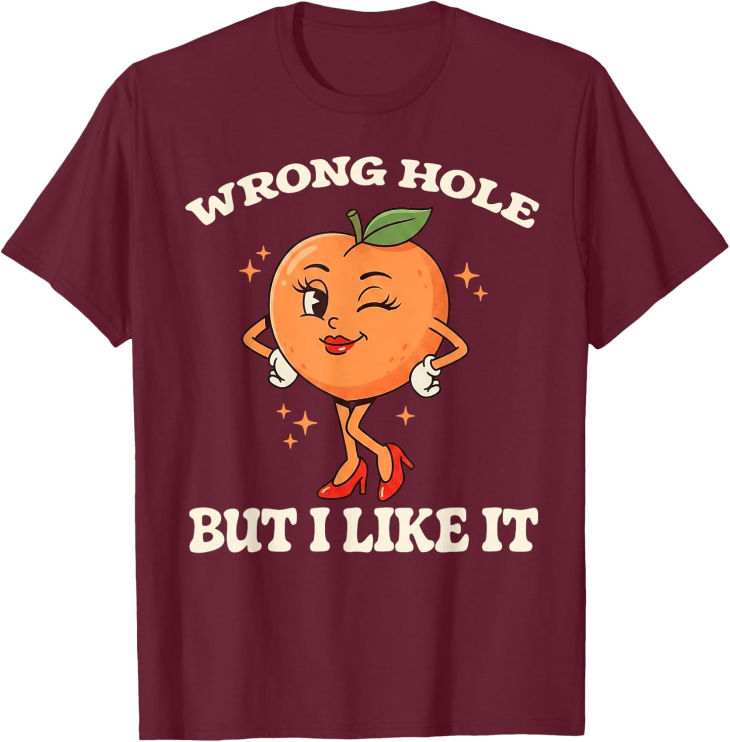 Wrong Hole But I Like It Funny Embarrassing Adult Humor T-Shirt - T-Shirt | Maroon
