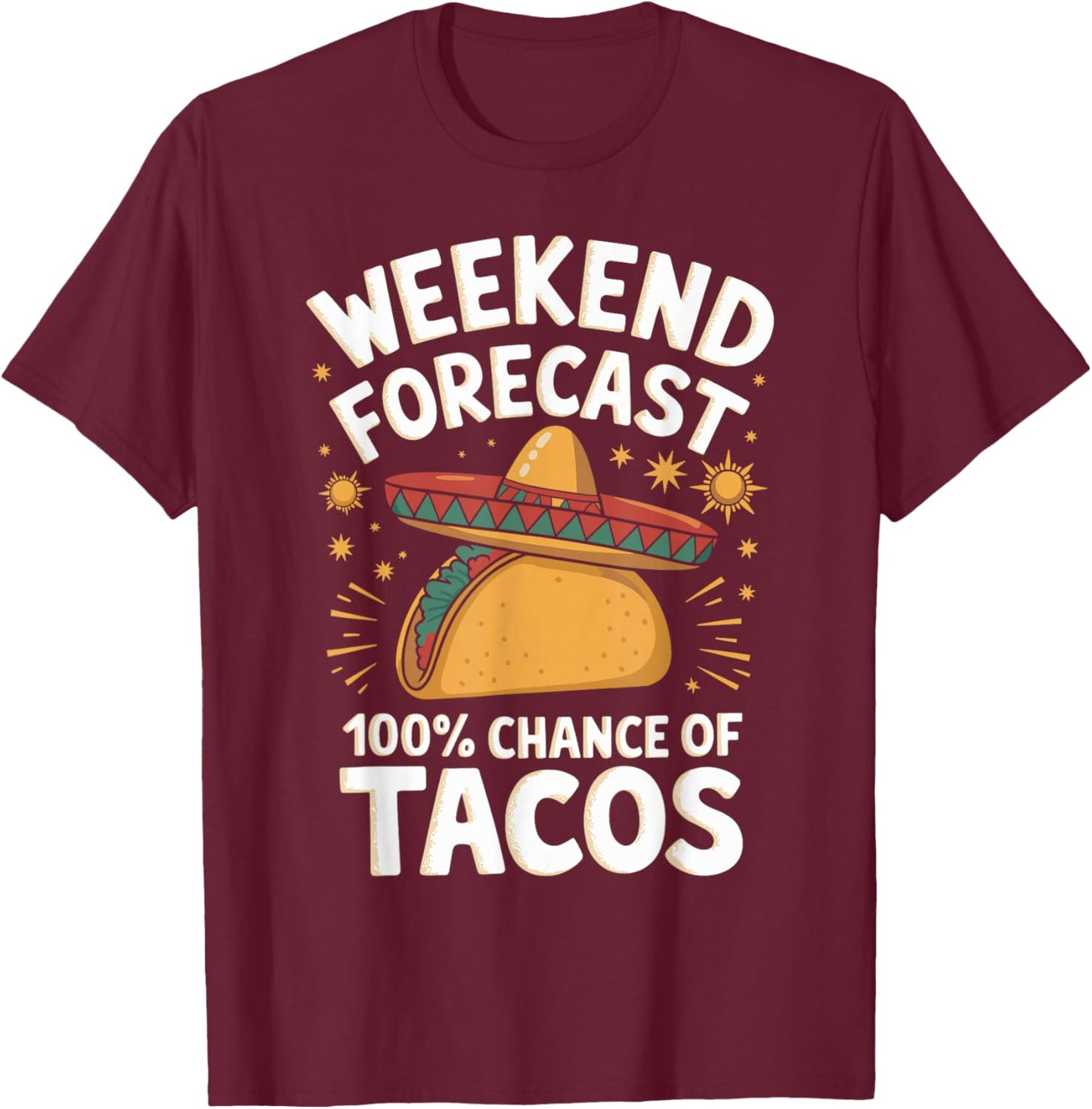 Weekend Forecast 100% Chance Of Tacos Funny Taco Lover T-Shirt - T-Shirt | Maroon