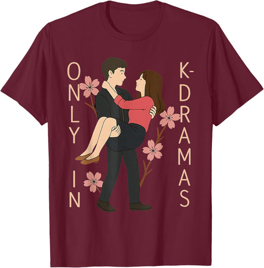 Only in K-Dramas Korean Drama Lover Kdrama Merch Romantic T-Shirt - T-Shirt | Maroon