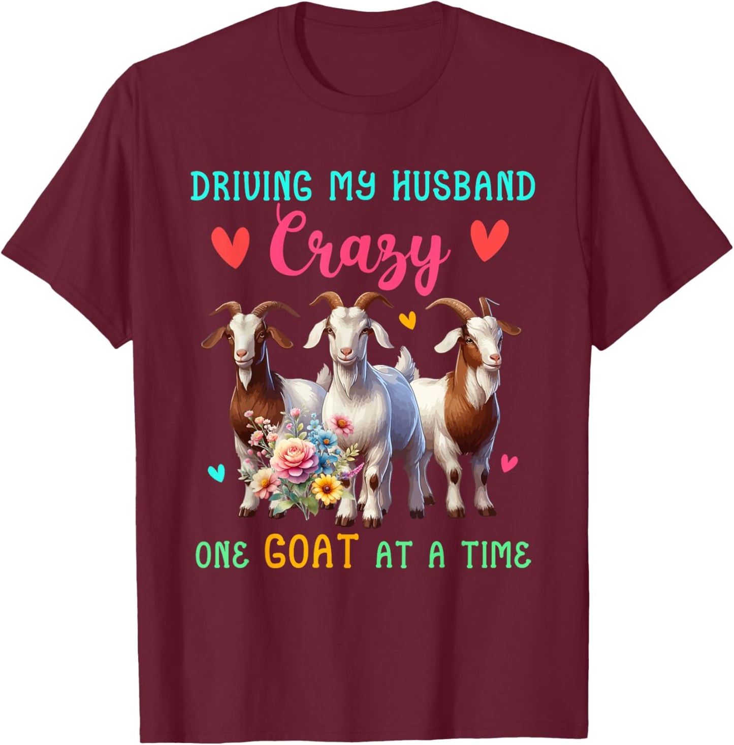 Driving My Husband Crazy One Goat At A Time Funny Farmer T-Shirt - T-Shirt | Maroon
