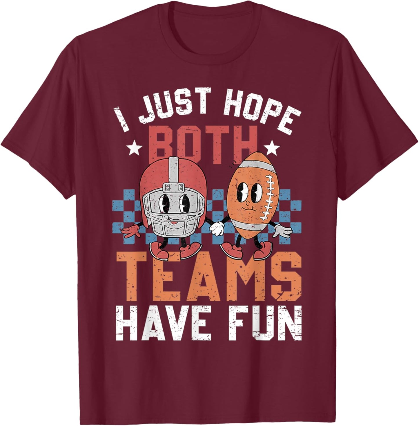 I Just Hope Both Teams Have Fun Vintage Football Lovers T-Shirt - T-Shirt | Maroon