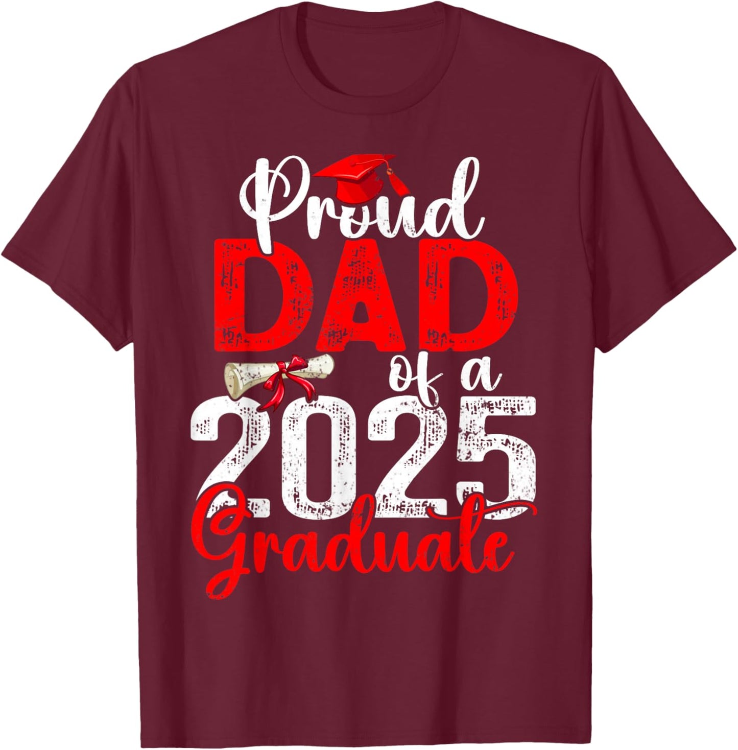 Proud Dad Of A Class Of 2025 Graduate Senior Graduation T-Shirt - T-Shirt | Maroon