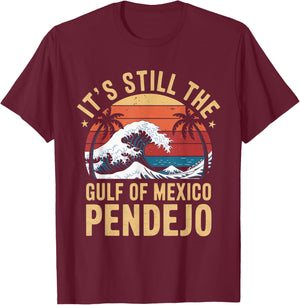 It's Still The Gulf Of Mexico Pendejo Beach Quote T-Shirt - T-Shirt | Maroon