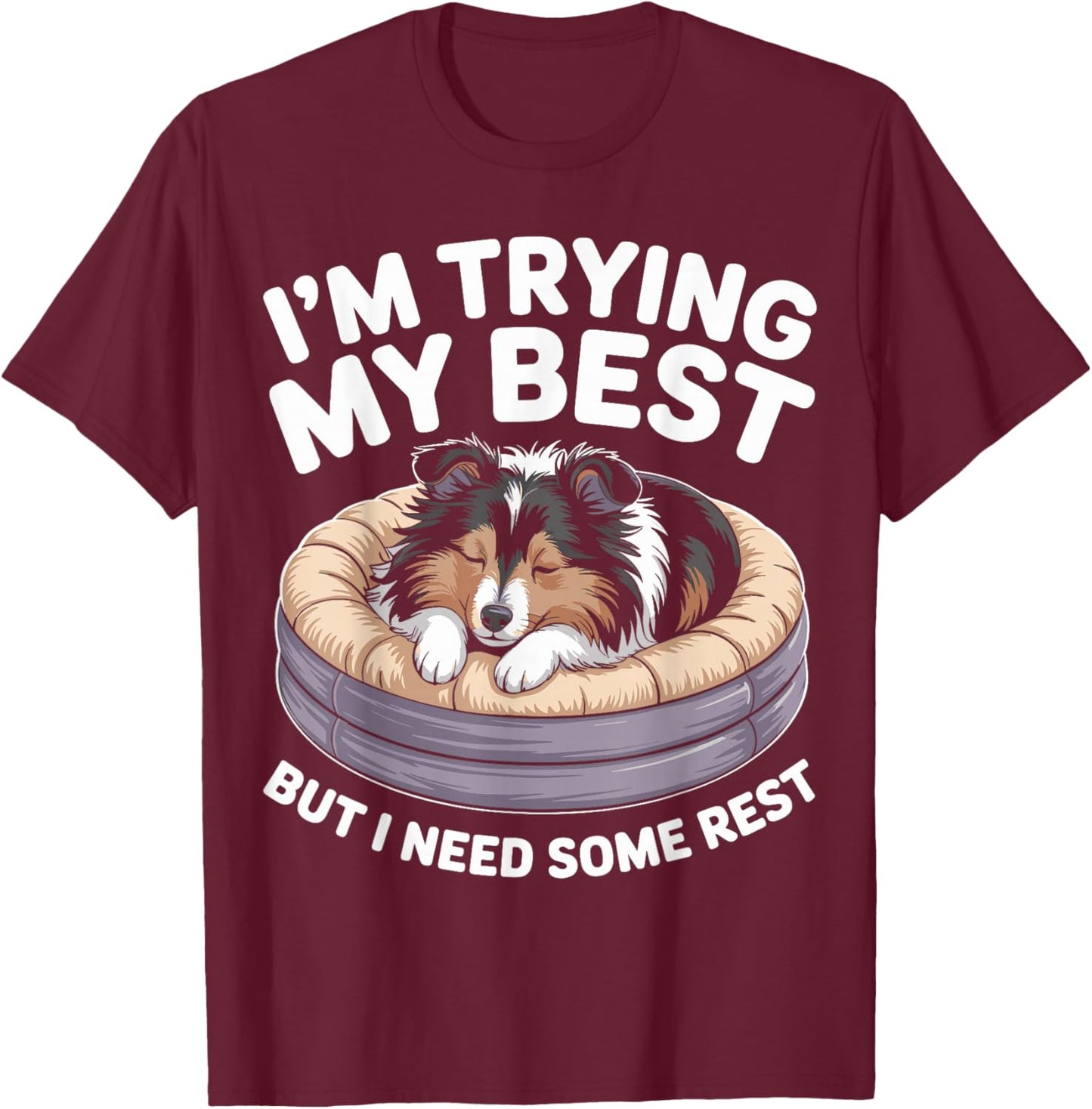 Shetland Sheepdog Dog Trying My Best But I Need Some Rest T-Shirt - T-Shirt | Maroon