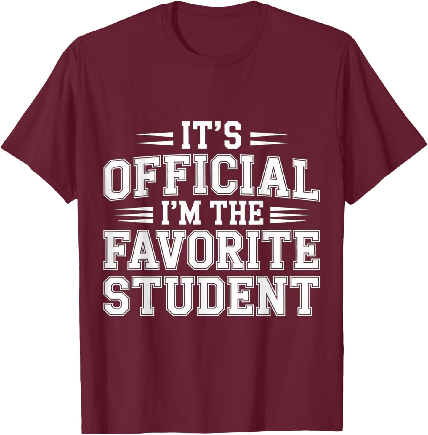 It's Official I'm The Favorite Student School Proud T-Shirt - T-Shirt | Maroon
