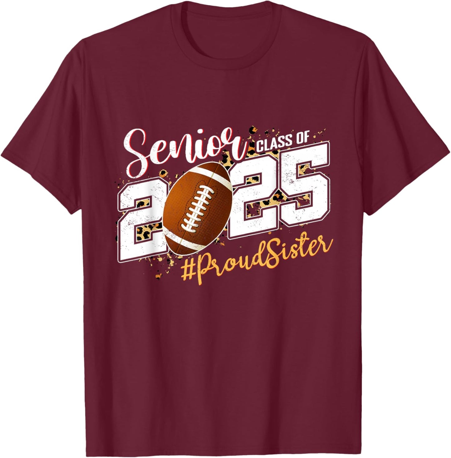 Proud Sister Of A 2025 Senior Football Graduation T-Shirt - T-Shirt | Maroon