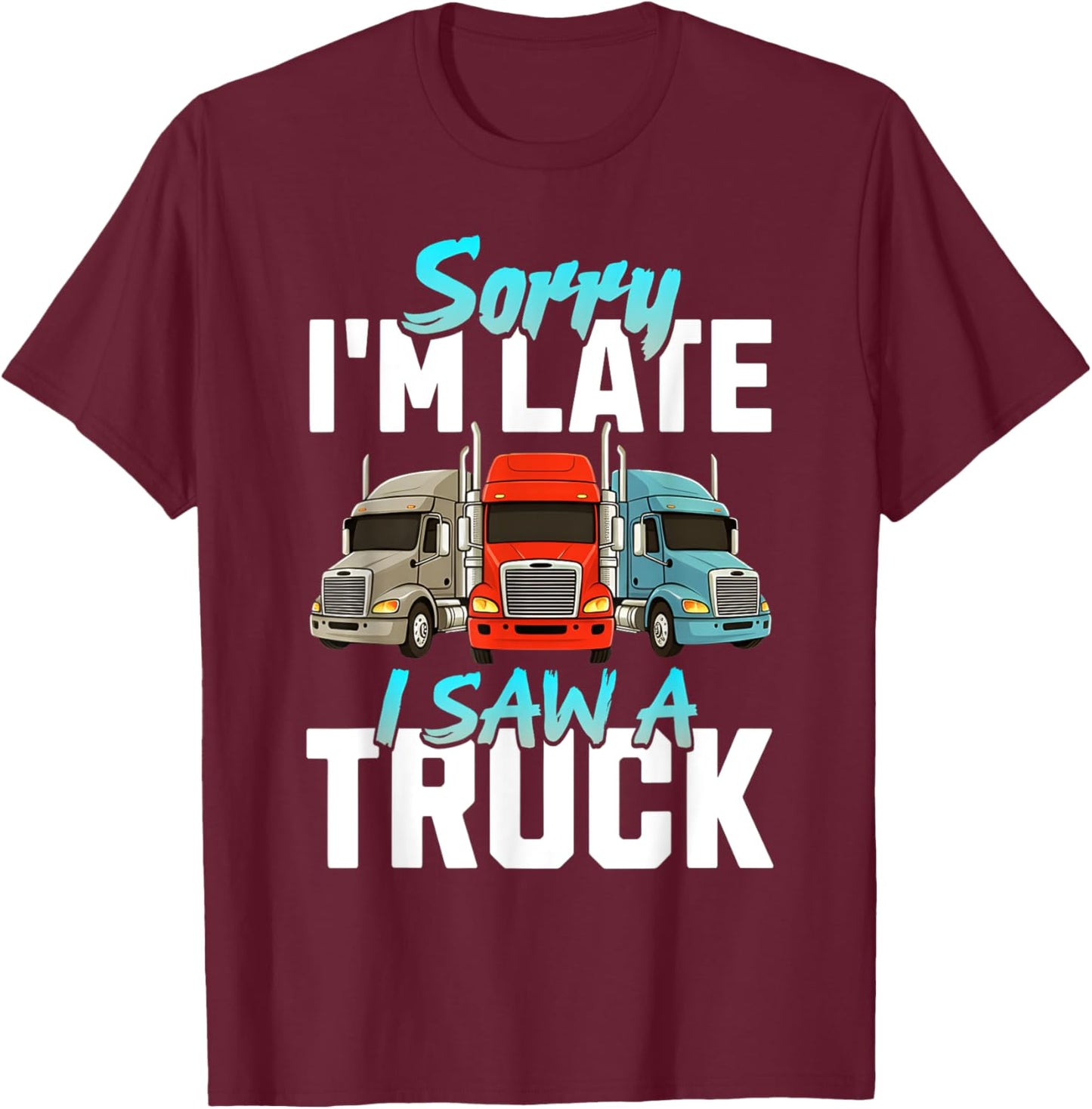Sorry I'm Late I Saw A Truck Semi Trucks Lover Toddler Boys T-Shirt - T-Shirt | Maroon