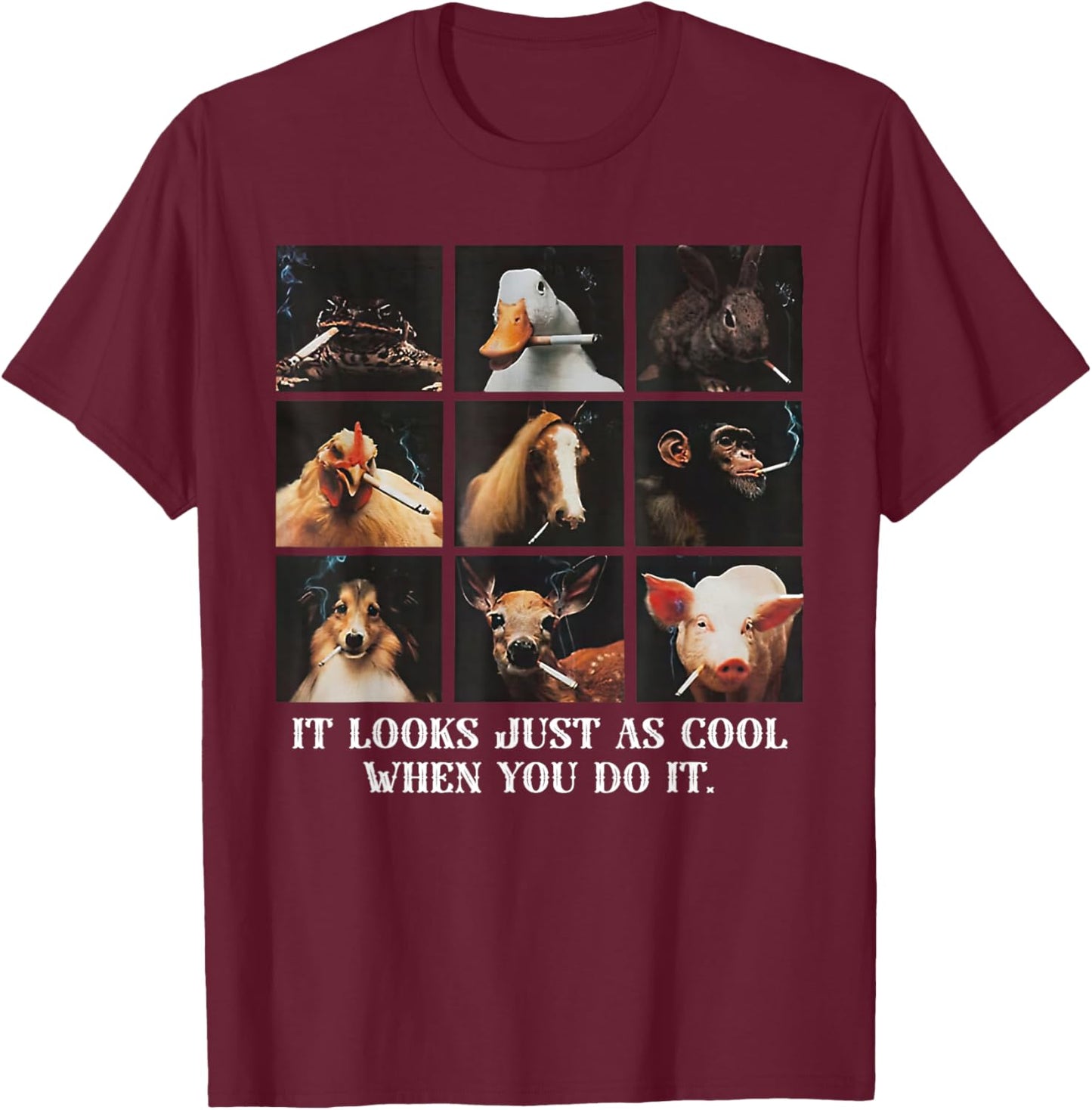 It Looks Just As Cool When You Do It Funny Animal T-Shirt - T-Shirt | Maroon