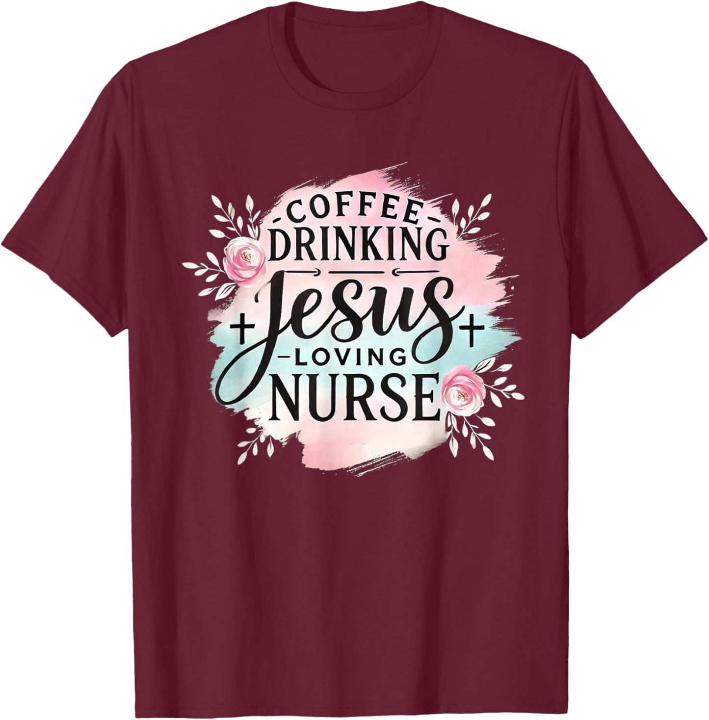 Coffee Drinking Jesus Loving Nurse Christian Humor Men Women T-Shirt - T-Shirt | Maroon