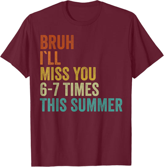 Bruh I'll Miss You 67 Times Funny Last Day of School Boys T-Shirt - T-Shirt | Maroon