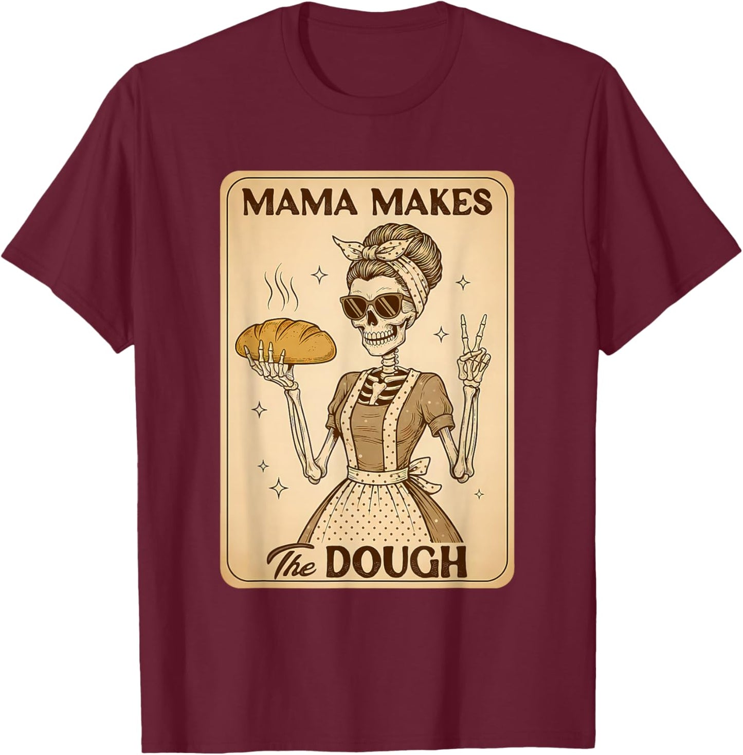 Sourdough Mom Baking Lover Skeleton Mama Makes The Dough T-Shirt - T-Shirt | Maroon