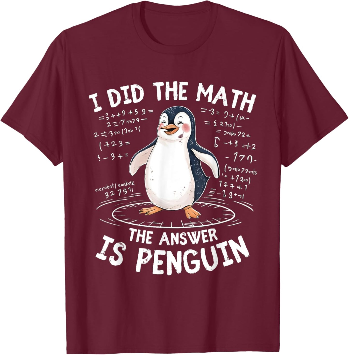 I Did the Math the Answer Is Penguin - Funny Penguin Lover T-Shirt - T-Shirt | Maroon