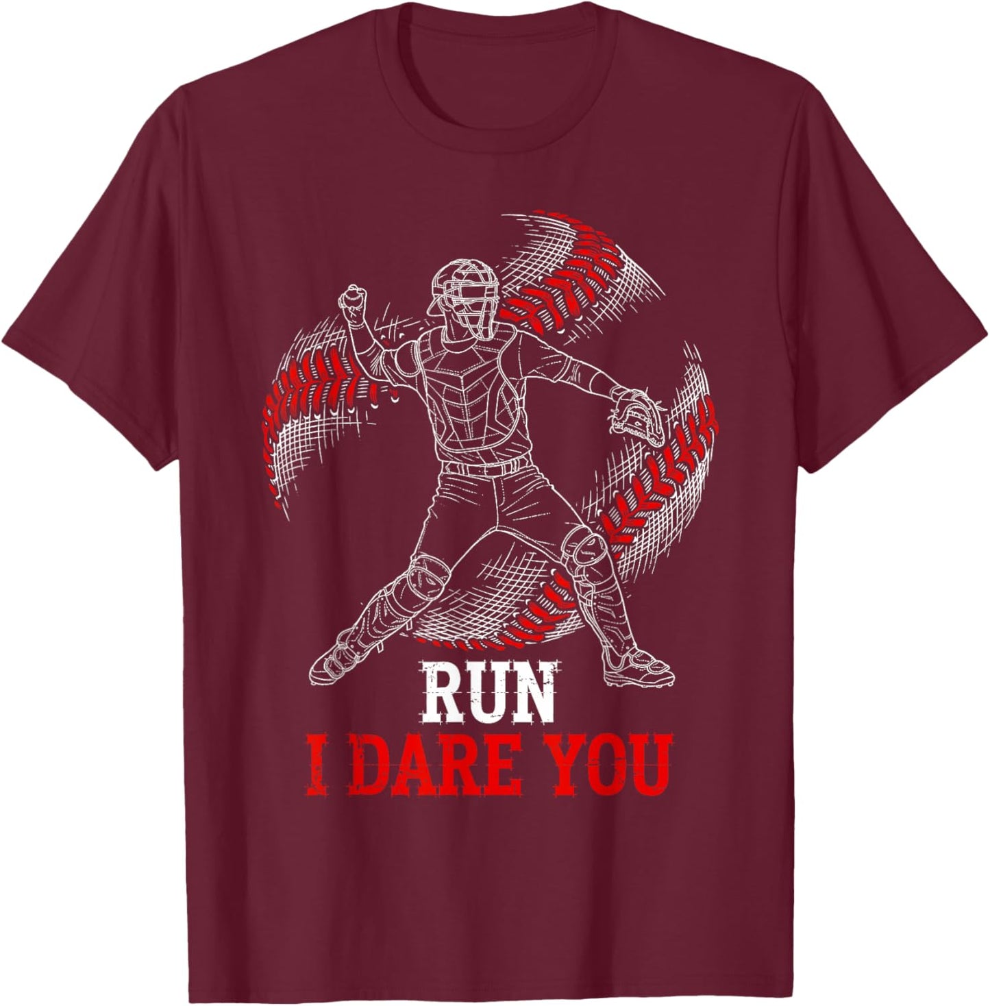 Run I Dare You Funny Baseball Catcher Graphic Players Fans T-Shirt - T-Shirt | Maroon