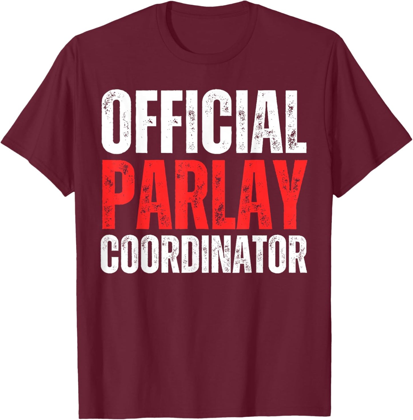 Official Parlay Coordinator Gambling Gambler Sports Betting T-Shirt - T-Shirt | Maroon