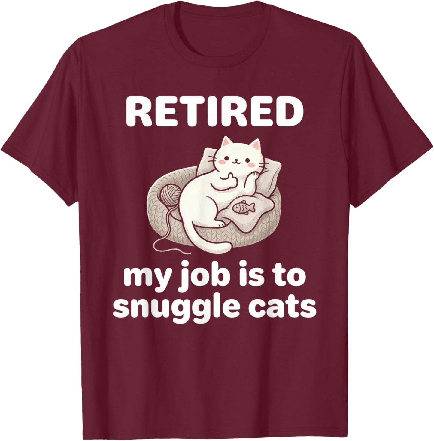 Cute Kawaii Retired My Job is to Snuggle Cats On Couch T-Shirt - T-Shirt | Maroon
