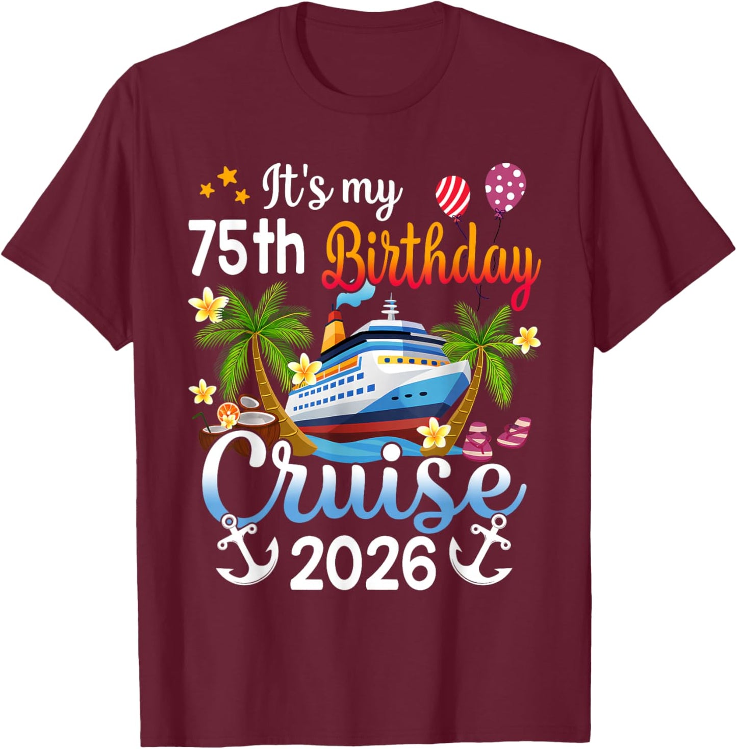 It's My 75th Birthday Cruise Ship 2026 Vacation Party Gift T-Shirt - T-Shirt | Maroon