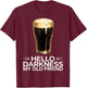 Hello Darkness My Old Friend Funny St. Patrick's Day Beer T-Shirt - T-Shirt | Maroon