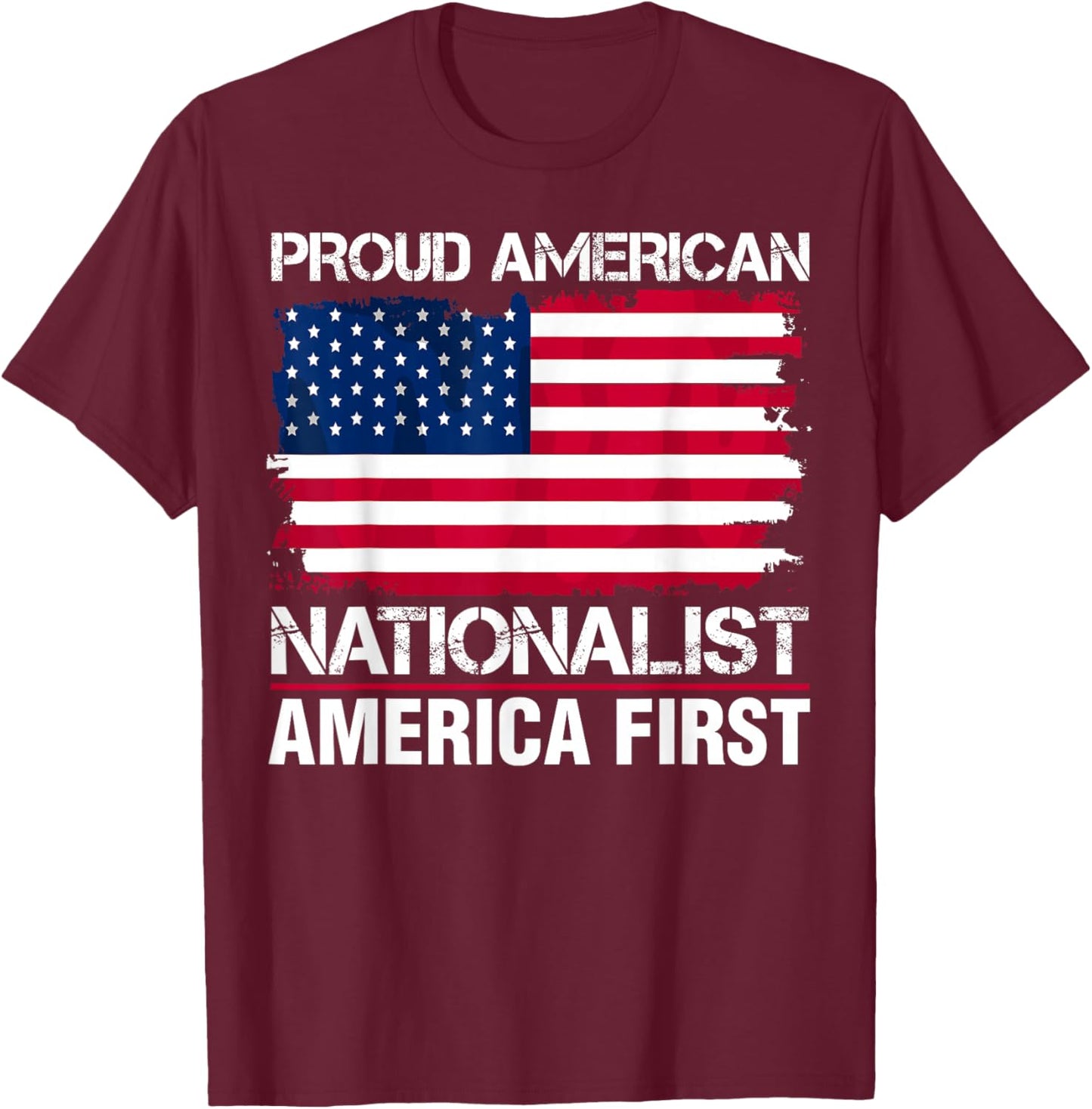 Proud American Nationalist America First T-Shirt - T-Shirt | Maroon