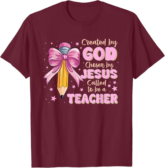 Created By God Chosen By Jesus Called to Be A Teacher Funny T-Shirt - T-Shirt | Maroon