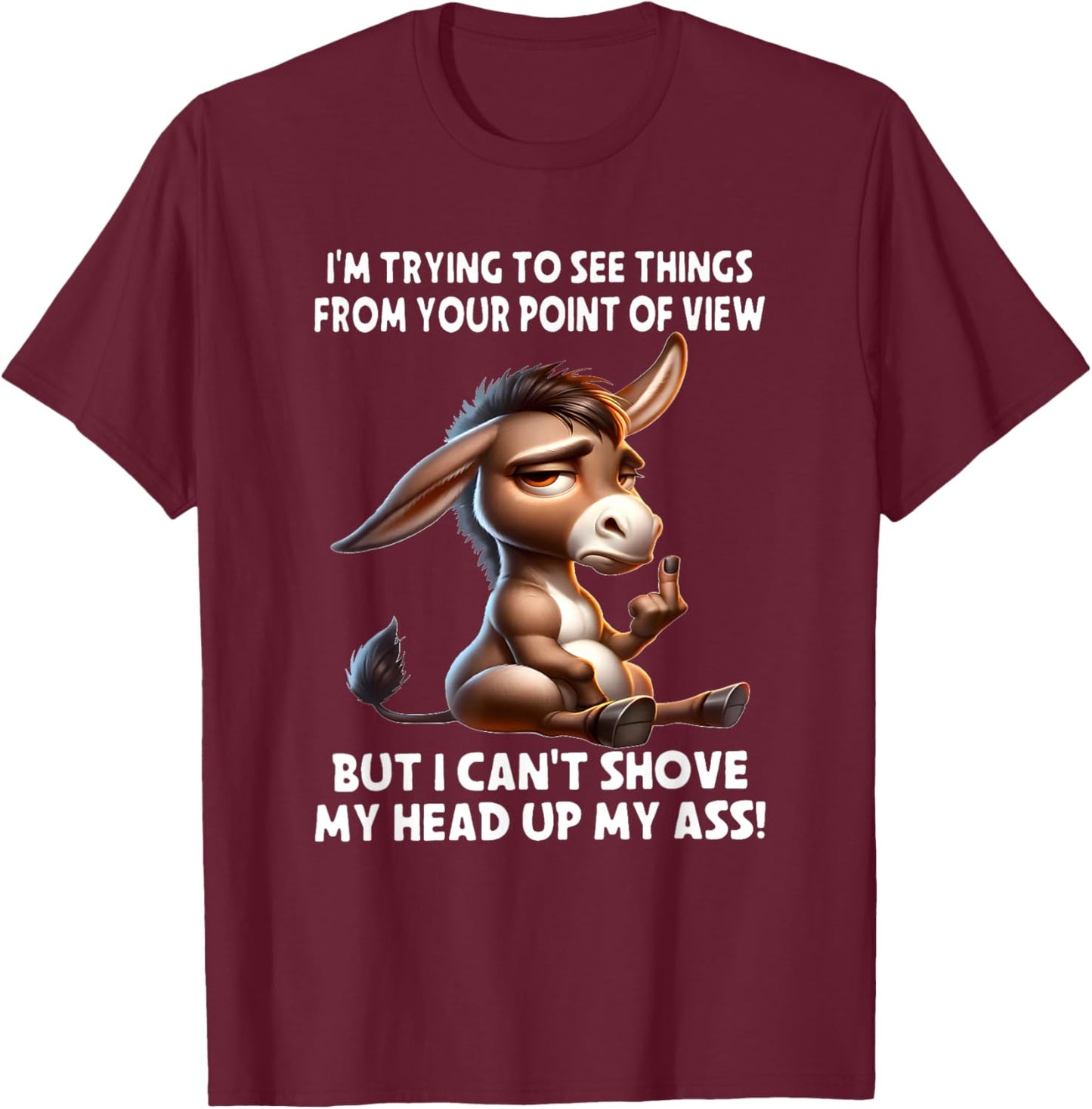 Donkey I'm Trying to See Things from Your Point of View But T-Shirt - T-Shirt | Maroon